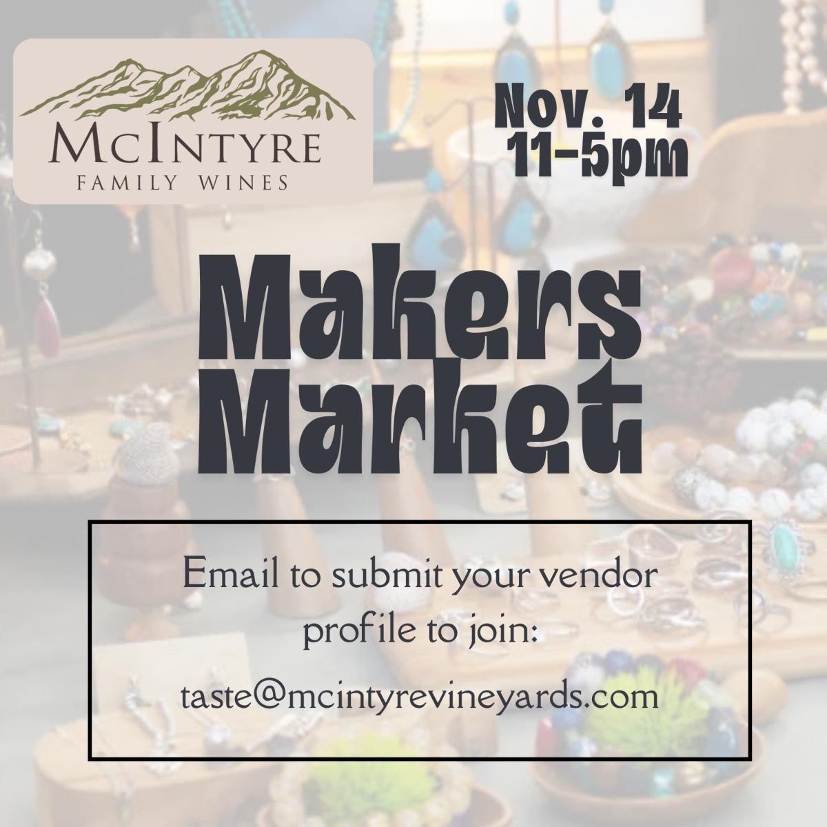McIntyre Family Wines Makers Market Nov. 14 11-5pm. Email taste@mcintyrevineyards.com to submit vendor profile.